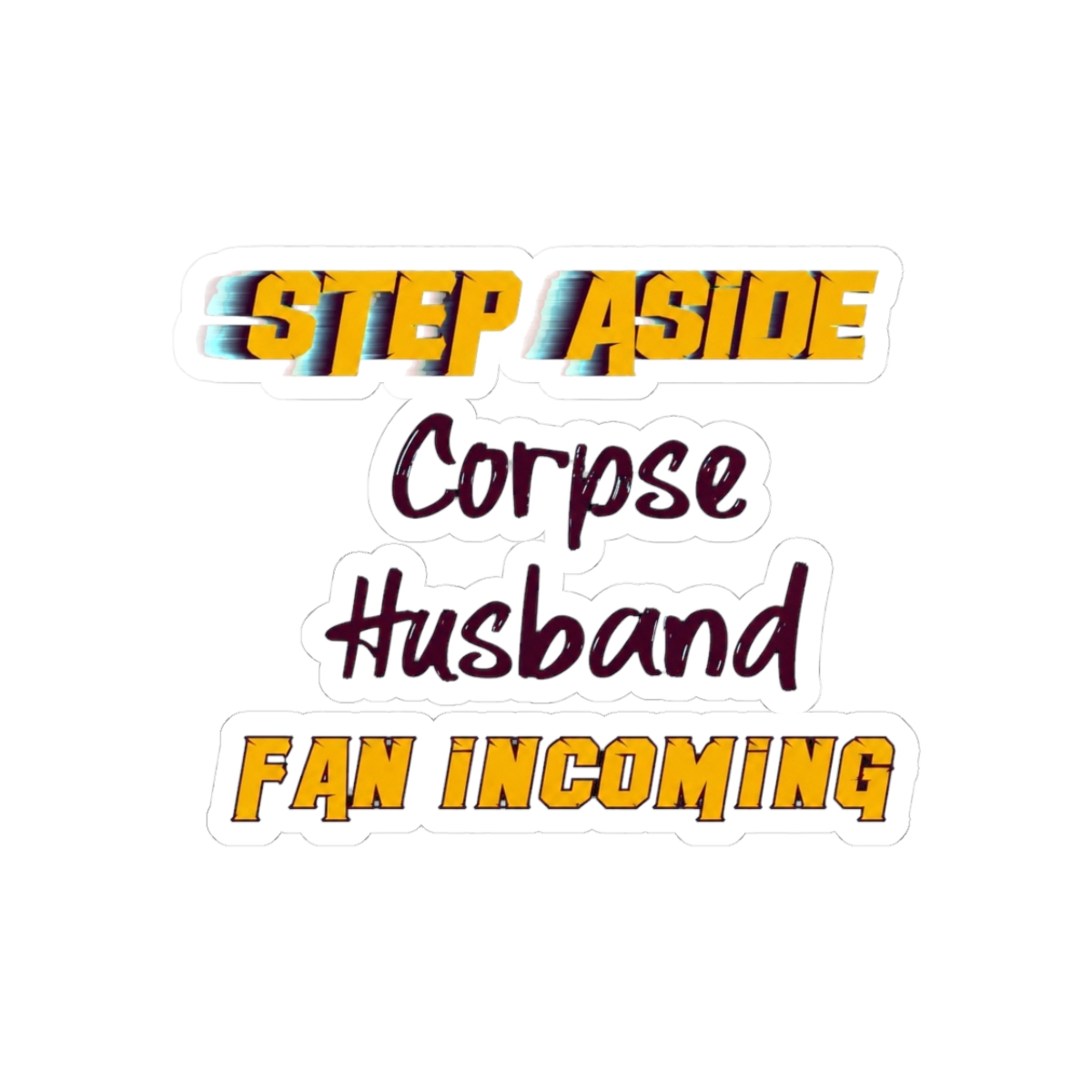 Corpse Husband - Step Aside, incoming fan - Official Creator merchandise